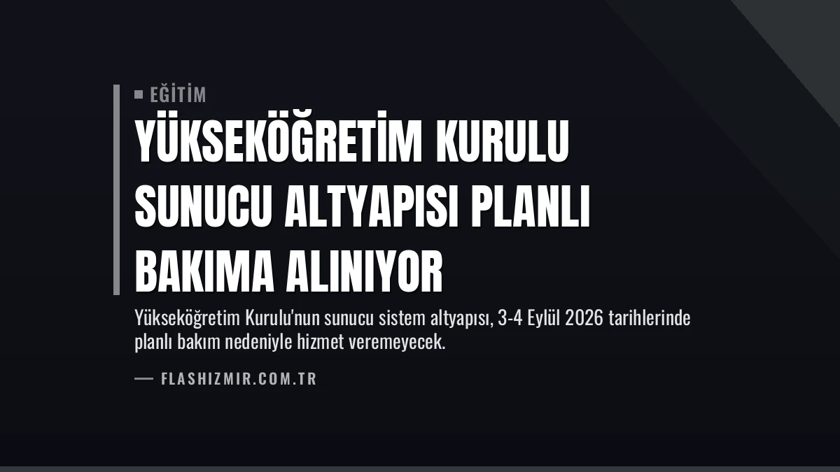 Yükseköğretim Kurulu Sunucu Altyapısı Planlı Bakıma Alınıyor